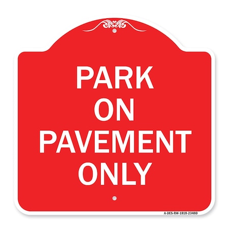Signmission Designer Series Sign-Park on Pavement Only, Red & White Aluminum Sign, 18" x 18", RW-1818-23480 A-DES-RW-1818-23480
